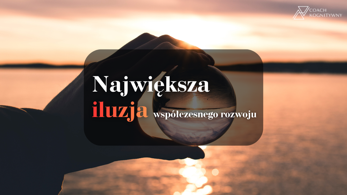 Największa iluzja współczesnego rozwoju